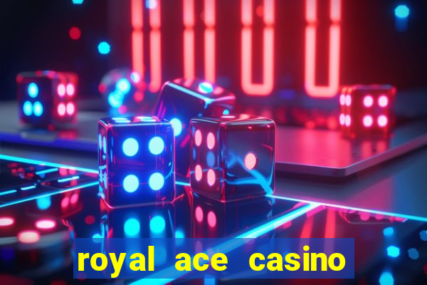 royal ace casino sign up bonus